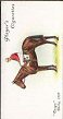 The cigarette cards in the set are: 1 Signorinetta 2 Minoru 3 Lemberg 4 Sunstar 5 Tagalie 6 Aboyeur 7 Durbar II 8 Pommern 9 Fifinella 10 Gay Crusader 11 Gainsborough 12 Grand Parade 13 Spion Kop 14 Humorist 15 Captain Cuttle 16 Papyrus 17 Sansovino 18 Manna 19 Coronach 20 Call Boy 21 Felstead 22 Trigo 23 Blenheim 24 Cameronian 25 April the Fifth 26 Eremon 27 Rubio 28 Lutteur III 29 Jenkinstown 30 Glenside 31 Jerry M. 32 Covertcoat 33 Sunloch 34 Ally Sloper 35 Vermouth 36 Ballymacad 37 Poethlyn 38 Troytown 39 Shaun Spadah 40 Music Hall 41 Sergeant Murphy 42 Master Robert 43 Double Chance 44 Jack Horner 45 Sprig 46 Tipperary Tim 47 Gregalach 48 Shaun Goilin 49 Grakle 50 Forbra