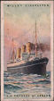 The cigarette cards in the set are: T.S.S. California, T.S.S. Cameronia, T.S.S. Tuscania, S.S. Empress of Australia, S.S. Empress Of Canada, S.S. Empress Of France, S.S. Empress Of Scotland, S.S. Montlaurier, S.S. Montrose, R.M.S. Andania, R.M.S. Aquitania, R.M.S. Berengaria, R.M.S. Caronia, R.M.S. Franconia, R.M.S. Laconia, R.M.S. Mauretania, R.M.S. Scythia, S.S. France, S.S. Paris, T.S.S. Albert Ballin, R.M.S. Nieuw Amsterdam, R.M.S. Rotterdam, S.S. Conte Rosso, S.S. Duilio, S.S. Giulio Cesare, R.M.S. Moldavia, S.S. Naldera, S.S. Narkunda, S.S. Belgenland, S.S. Lapland, R.M.S.P. Almanzora, R.M.S.P. Ohio, R.M.S. Arundel Castle, R.M.S. Windsor Castle, S.S. Resolute, S.S. America, S.S. George Washington, S.S. Leviathan, S.S. Adriatic, T.S.S. Arabic, T.S.S. Baltic, S.S. Cedric, S.S. Celtic, T.S.S. Ceramic, T.S.S. Doric, T.S.S. Homeric, S.S. Majestic, T.S.S. Olympic, S.S. Pittsburgh & T.S.S. Regina 